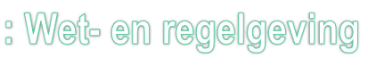 : Wet- en regelgeving