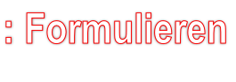: Formulieren