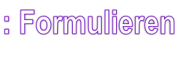 : Formulieren