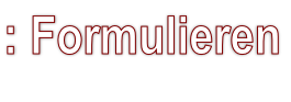 : Formulieren