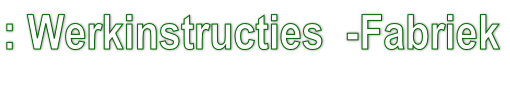 : Werkinstructies  -Fabriek