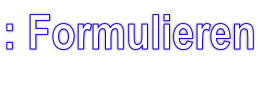 : Formulieren